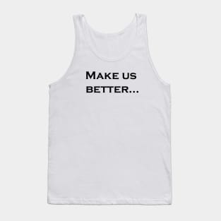 Make us better,What Are You Going To Do About It Tank Top